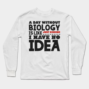 A day without biology Long Sleeve T-Shirt